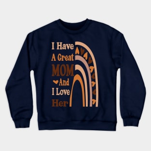 I have a great Mom and I love her Rainbow Mother's day Crewneck Sweatshirt